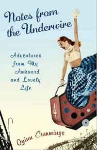 Notes From The Underwire by Quinn Cummings