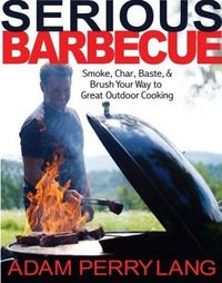 Serious Barbecue by Adam Perry Lang