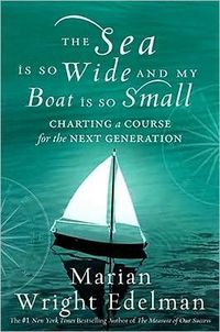 Sea Is So Wide and My Boat Is So Small by Marian Wright Edelman