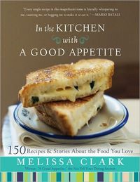 In The Kitchen With A Good Appetite by Melissa Clark