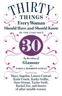 30 Things Every Woman Should Have And Should Know By The Time She's 30 by Pamela Redmond Satran
