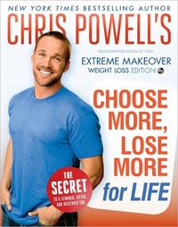 Chris Powell's Choose More, Lose More for Life by Chris Powell