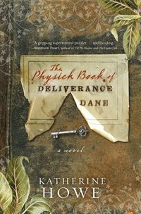 The Physick Book Of Deliverance Dane by Katherine Howe