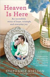 Heaven Is Here by Stephanie Nielson
