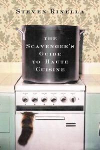 The Scavenger's Guide to Haute Cuisine by Steven Rinella