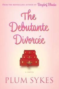 The Debutante Divorcee by Plum Sykes