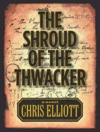 The Shroud of the Thwacker by Chris Elliot