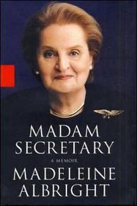 Madam Secretary: A Memoir by Madeleine Albright