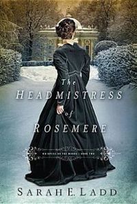 The Headmistress Of Rosemere by Sarah E. Ladd