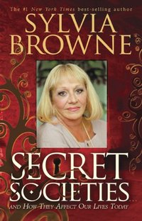 Secret Societies...and How They Affect Our Lives Today by Sylvia Browne