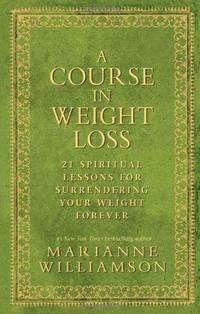 A Course in Weight Loss by Marianne Williamson