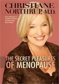 The Secret Pleasures of Menopause by Christiane Northrup