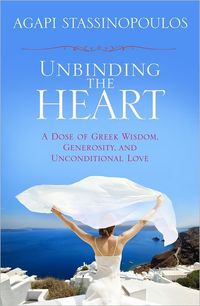 Unbinding the Heart by Agapi Stassinopoulos