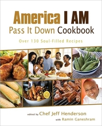 America I Am Pass It Down Cookbook by Jeff Henderson