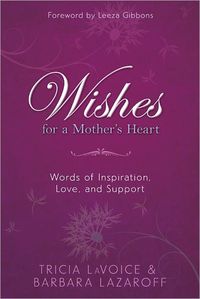 Wishes For A Mother's Heart by Barbara Lazaroff