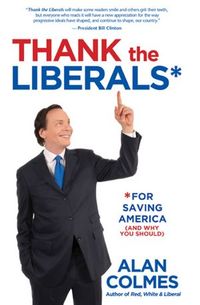 Thank The Liberals For Saving America by Alan Colmes