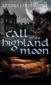 Call of the Highland Moon by Kendra Leigh Castle