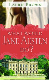 What Would Jane Austen Do? by Laurie Brown