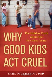 Why Good Kids Act Cruel by Carl Pickhardt