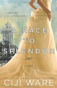 A Race To Splendor by Ciji Ware