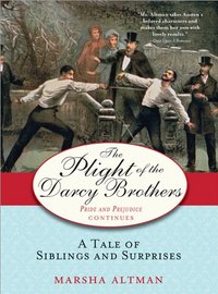 The Plight Of The Darcy Brothers by Marsha Altman