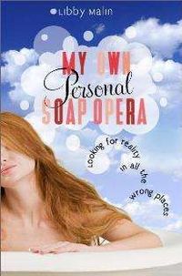 My Own Personal Soap Opera by Libby Malin