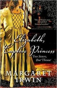 Elizabeth, Captive Princess by Margaret Irwin