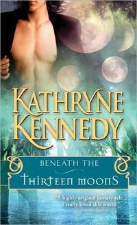 Beneath The Thirteen Moons by Kathryne Kennedy