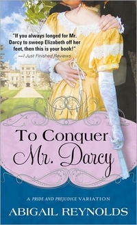 To Conquer Mr. Darcy by Abigail Reynolds