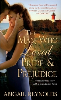 The Man Who Loved Pride And Prejudice by Abigail Reynolds