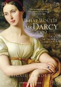 What Would Mr. Darcy Do? by Abigail Reynolds