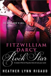 Fitzwilliam Darcy, Rock Star by Heather Lynn Rigaud