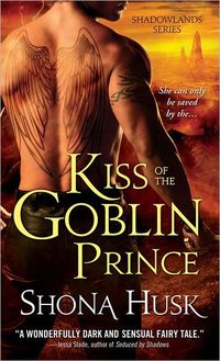 Kiss Of The Goblin Prince by Shona Husk