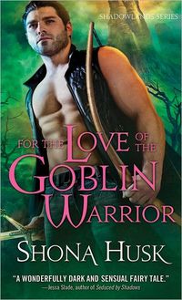 For The Love Of A Goblin Warrior by Shona Husk