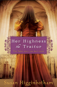 Her Highness, The Traitor by Susan Higginbotham