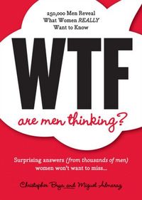 WTF Are Men Thinking? by Christopher Brya