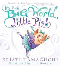 Big World Little Pig by Kristi Yamaguchi