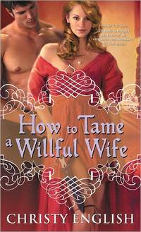 How To Tame A Willful Wife by Christy English