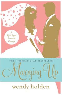 Marrying Up by Wendy Holden