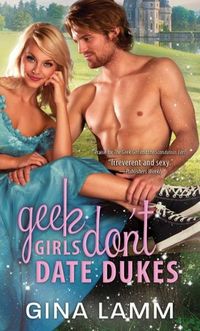 Geek Girls Don't Date Dukes by Gina Lamm