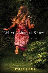 What A Mother Knows by Leslie Lehr