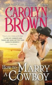How To Marry A Cowboy by Carolyn Brown