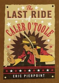 The Last Ride of Caleb O'Toole by Eric Pierpoint