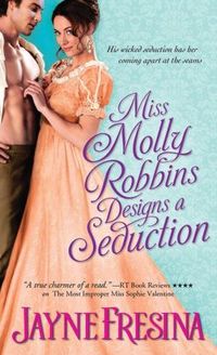 Miss Molly Robbins Designs A Seduction by Jayne Fresina