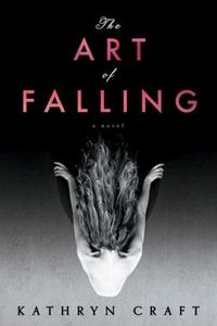 The Art Of Falling by Kathryn Craft