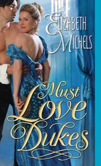 Must Love Dukes by Elizabeth Michels