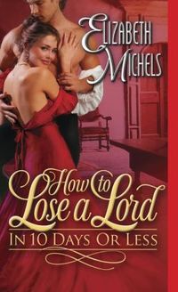 How To Lose A Lord in Ten Days or Less by Elizabeth Michels