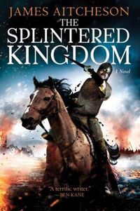 The Splintered Kingdom by James Aitcheson