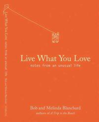 Live What You Love: Notes from an Unusual Life by Robert Blanchard