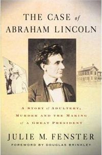 The Case of Abraham Lincoln by Julie M. Fenster
